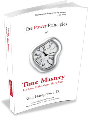 THE POWER PRINCIPLES OF TIME MASTERY: DO LESS, MAKE MORE, HAVE FUN